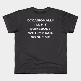 Occasionally I’ll hit somebody with my car. So sue me - THE OFFICE Kids T-Shirt